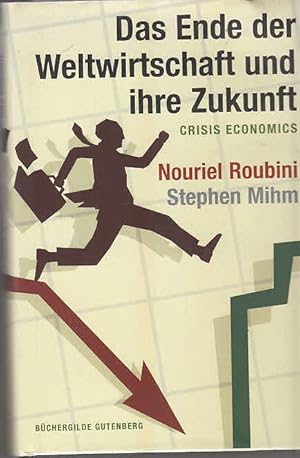 Das Ende der Weltwirtschaft und ihre Zukunft = Crisis economics. ; Stephen Mihm. Aus dem Engl. vo...