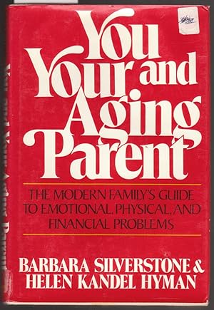 You and Your Aging Parent : The Modern Family 's Guide to Emotional, Physical and Financial Problems