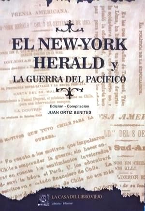 El New-York Herald y la Guerra del Pacífico. Publicaciones hechas en el diario " La Nación " de G...