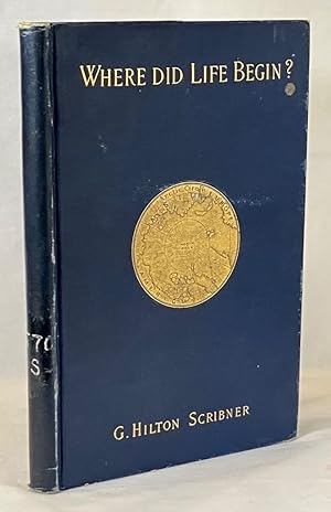 Seller image for Where Did Life Begin? A Brief Enquiry as to the Probable Place of Beginning and the Natural Courses of Migration Therefrom the Flora and Fauna of the Earth: A Monograph for sale by Clausen Books, RMABA