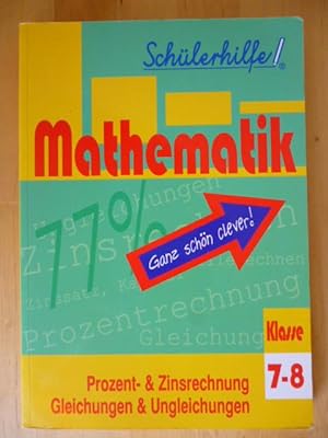 Seller image for Mathematik. 7. - 8. Klasse. Prozent- & Zinsrechnung. Gleichungen & Ungleichungen. Schlerhilfe. for sale by Versandantiquariat Harald Gross