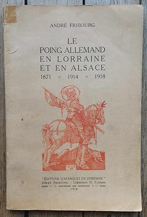 le POING ALLEMAND en LORRAINE et en ALSACE - 1871-1914-1918