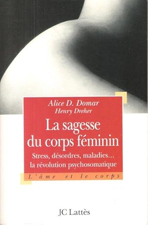 Seller image for La Sagesse Du Corps Fminin - Stress , Dsordres et Maladies : La Rvolution Psychosomatique for sale by Au vert paradis du livre