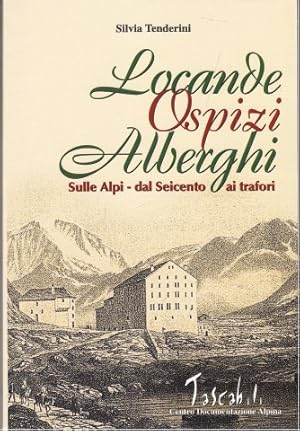 Bild des Verkufers fr Locande Ospizi Alberghi sulle Alpi dal Seicento ai trafori zum Verkauf von Librodifaccia