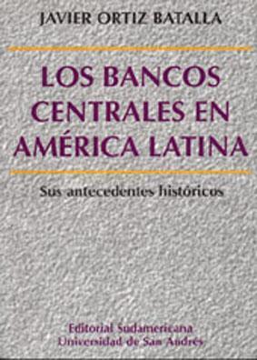 Los bancos centrales en América Latina : sus antecedentes Históricos