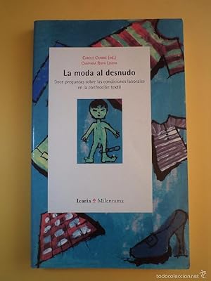 Immagine del venditore per LA MODA AL DESNUDO. Doce preguntas sobre las condiciones laborales en la confeccin textil. VV.AA. CRABB, Carole (ed). Icaria. Milenrama, 2000. ISBN 8474264588. 181 pginas. Cuarta. Tapa blanda ilustrada color. Seales normales de buen uso y sin rastros de anteriores poseedores. venduto da Librera Anticuaria Ftima