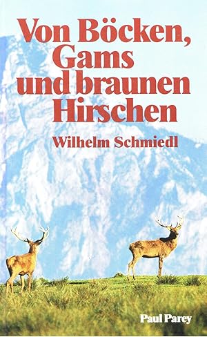 Von Böcken, Gams und braunen Hirschen Erfülltes Waidwerk im Burgenland und in der Steiermark.