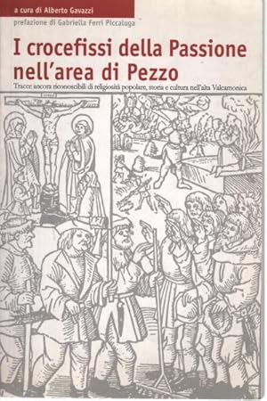 Image du vendeur pour I crocefissi della Passione nell'area di Pezzo Tracce ancora riconoscibili di religiosit popolare, storia e cultura nell'alta Valcamonica mis en vente par Di Mano in Mano Soc. Coop