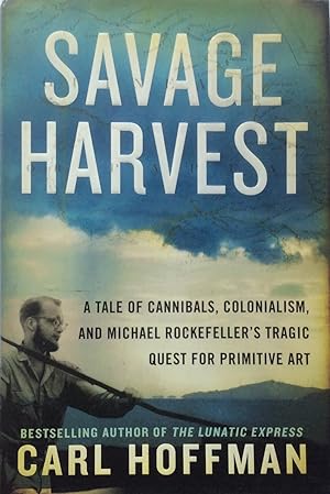 Seller image for Savage Harvest: A Tale of Cannibals, Colonialism, and Michael Rockefeller's Tragic Quest for Primitive Art for sale by Jay's Basement Books