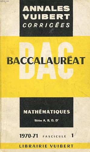 ANNALES CORRIGEES DU BACCALAUREAT, MATHEMATIQUES, SERIES A, B, D, D', FASC. 1, 1970-1971