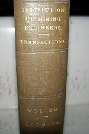 Bild des Verkufers fr Transactions of the Institution of Mining Engineers Volume XXVI, 1903-1904 zum Verkauf von Easy Chair Books