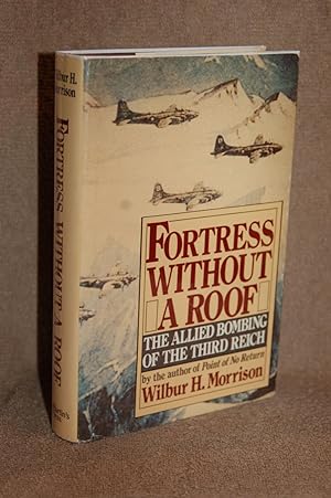 Fortress Without a Roof; The Allied Bombing of the Third Reich