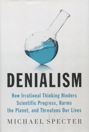 Imagen del vendedor de Denialism: How Irrational Thinking Hinders Scientific Progress, Harms the Planet, and Threatens Our Lives a la venta por Kenneth A. Himber