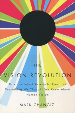 Imagen del vendedor de The Vision Revolution: How the Latest Research Overturns Everything We Thought We Knew About Human Vision a la venta por Kenneth A. Himber