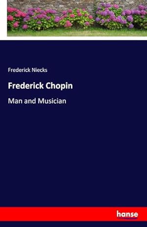 Bild des Verkufers fr Frederick Chopin : Man and Musician zum Verkauf von AHA-BUCH GmbH