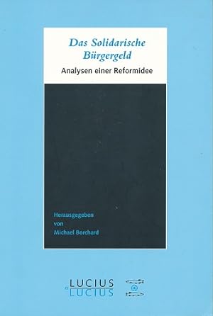 Seller image for Das solidarische Brgergeld. Analysen einer Reformidee. Hrsg. v. Michael Borchard im Auftr. der Konrad-Adenauer-Stiftung. for sale by Ballon & Wurm GbR - Antiquariat