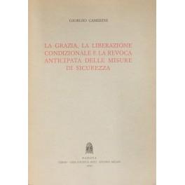 Bild des Verkufers fr La grazia la liberazione condizionale e la revoca anticipata delle misure di sicurezza zum Verkauf von Libreria Antiquaria Giulio Cesare di Daniele Corradi