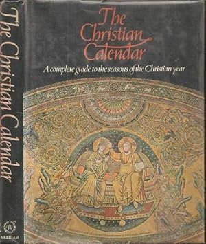 Imagen del vendedor de The Christian Calendar: A Complete Guide to the Seasons of the Christian Year Telling the Story of Christ and the Saints from a la venta por The Book Collector, Inc. ABAA, ILAB