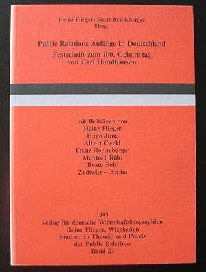 Bild des Verkufers fr Public Relations Anfnge in Deutschland. Festschrift zum 100. Geburtstag von Carl Hundhausen zum Verkauf von Versandantiquariat Karsten Buchholz