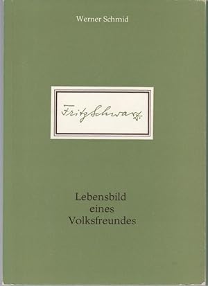 Bild des Verkufers fr Fritz Schwarz. Lebensbild eines Volksfreundes zum Verkauf von Graphem. Kunst- und Buchantiquariat