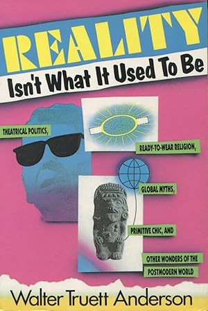 Seller image for Reality Isn't What It Used to Be: Theatrical Politics, Ready-To-Wear Religion, Global Myths, Primitive Chic, and Other Wonders of the Postmodern Wor for sale by Kenneth A. Himber