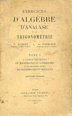 Seller image for EXERCICES D'ALGEBRE, D'ANALYSE ET DE TRIGONOMETRIE, TOME I, A L'USAGE DES ELEVES DE MATHEMATIQUES SUPERIEURES ET DE 1re ANNEE DE MATHEMATIQUES SPECIALES for sale by Le-Livre