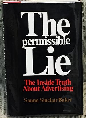 The Permissible Lie, the Inside Truth About Advertising