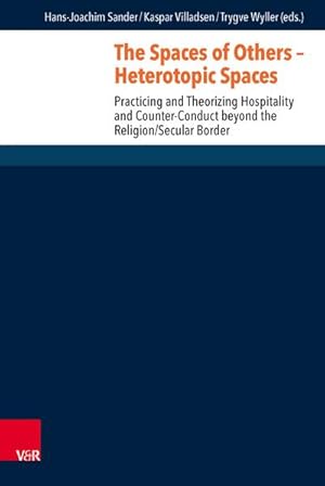 Bild des Verkufers fr The Spaces of Others - Heterotopic Spaces : Practicing and Theorizing Hospitality and Counter-Conduct beyond the Religion/Secular Border zum Verkauf von AHA-BUCH GmbH