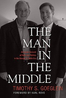 Seller image for The Man in the Middle: An Inside Account of Faith and Politics in the George W. Bush Era for sale by ChristianBookbag / Beans Books, Inc.