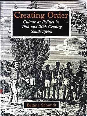 Bild des Verkufers fr Creating Order - Culture as Politics in 19th and 20th Century South Africa zum Verkauf von books4less (Versandantiquariat Petra Gros GmbH & Co. KG)