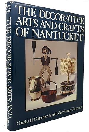 Seller image for THE DECORATIVE ARTS AND CRAFTS OF NANTUCKET for sale by Rare Book Cellar