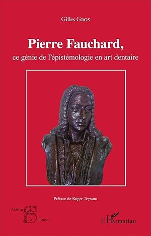 Pierre Fauchard, ce génie de l'épistémologie en art dentaire