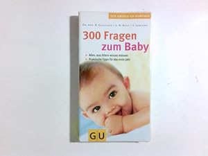 Seller image for 300 Fragen zum Baby : alles, was Eltern wissen mssen ; praktische Tipps fr das erste Jahr. R. Gillessen/G. W. Huft/S. Lehnert / Der grosse GU-Kompass for sale by Antiquariat Buchhandel Daniel Viertel