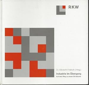 Industrie im Übergang. Auf dem Weg zu neuen Strukturen. Mit Beiträgen der RKW-Foren 1991 - 1993. ...