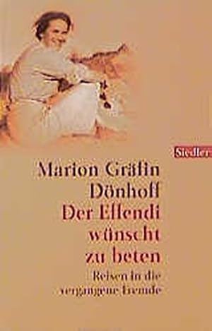 Bild des Verkufers fr Der Effendi wnscht zu beten : Reisen in die vergangene Fremde. Marion Grfin Dnhoff / Goldmann ; 75581 : Siedler zum Verkauf von Antiquariat Johannes Hauschild