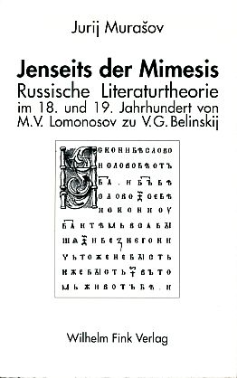 Seller image for Jenseits der Mimesis. Russische Literaturtheorie im 18. und 19. Jahrhundert von M. V. Lomonosov zu V. G. Belinskij. Theorie und Geschichte der Literatur und der schnen Knste / Reihe C, sthetik, Kunst und Literatur in der Geschichte der Neuzeit Bd. 12. for sale by Fundus-Online GbR Borkert Schwarz Zerfa