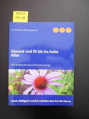 Bild des Verkufers fr Gesund und fit bis ins hohe Alter. Eine praktische Gesundheitsberatung ; Arbeit, Migkeit und Ruh schlieen dem Arzt die Tre zu. zum Verkauf von Augusta-Antiquariat GbR