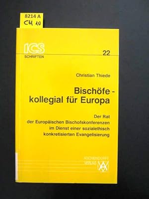 Bischöfe - kollegial für Europa. Der Rat der Europäischen Bischofskonferenzen im Dienst einer soz...