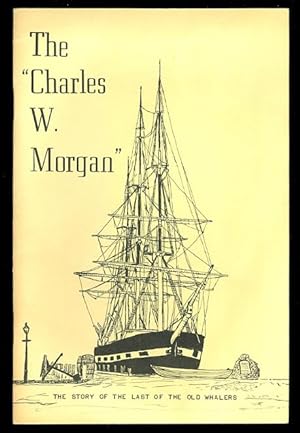 THE STORY OF THE LAST OF THE OLD WHALERS, "CHARLES W. MORGAN".