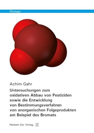 Bild des Verkufers fr Untersuchungen zum oxidativen Abbau von Pestiziden sowie die Entwicklung von Bestimmungsverfahren von anorganischen Folgeprodukten am Beispiel des Bromats zum Verkauf von AHA-BUCH GmbH