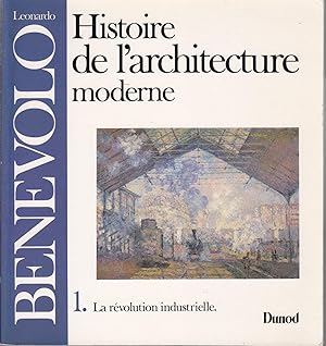 Histoire de l'architecture moderne. 1. La révolution industrielle