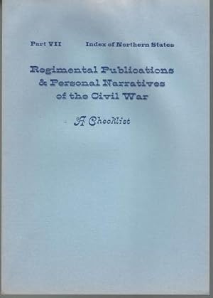 Seller image for REGIMENTAL PUBLICATIONS & PERSONAL NARRATIVES OF THE CIVIL WAR, A CHECKLIST: PART VII, INDEX OF NORTHERN STATES for sale by Lavendier Books