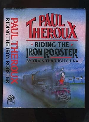 Riding the Iron Rooster: By Train Through China