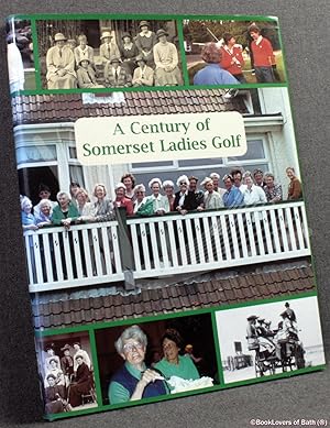 A Century of Somerset Ladies Golf: Somerset County Ladies Golf Association 1901-2001