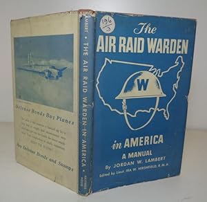The Air Raid Warden in America. A Manual: Lambert, Jordan W. ; edited by Ira W. Hirshfield