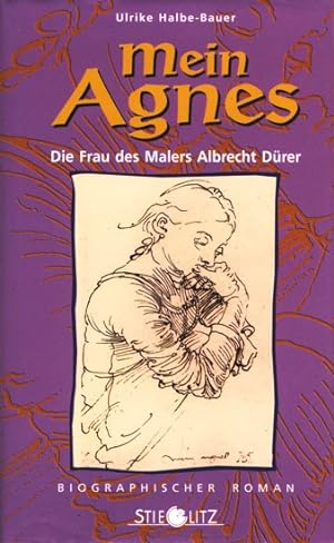 Bild des Verkufers fr Mein Agnes - Die Frau des Malers Albrecht Drer : Biographischer Roman. zum Verkauf von TF-Versandhandel - Preise inkl. MwSt.