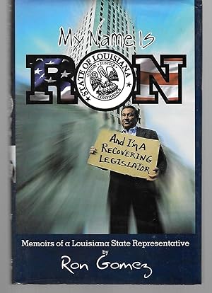 Seller image for My Name Is Ron And I'm A Recovering Legislator ( Memoirs Of A Louisiana State Representative ) for sale by Thomas Savage, Bookseller