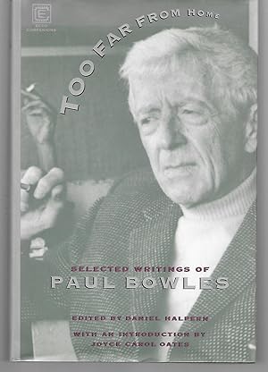 Seller image for Too Far From Home ( Selected Writings Of Paul Bowles ) for sale by Thomas Savage, Bookseller