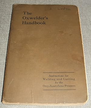 Image du vendeur pour The Oxwelder's Handbook Instructions for Welding and Cutting by the Oxy-Acetylene Method mis en vente par biblioboy