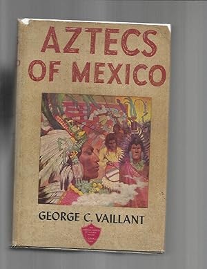 THE AZTECS OF MEXICO; Origin, Rise & Fall of the Aztec Nation.